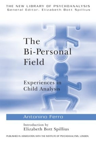 The Bi-Personal Field: Experiences in Child Analysis: 36 (The New Library of Psychoanalysis)