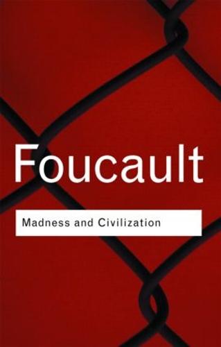 Madness and Civilization (Routledge Classics)