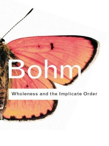 Wholeness and the Implicate Order (Routledge Classics)
