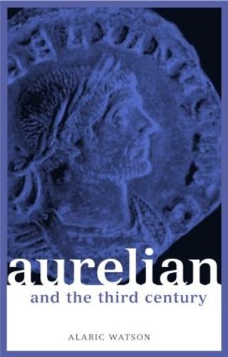 Aurelian and the Third Century (Roman Imperial Biographies)