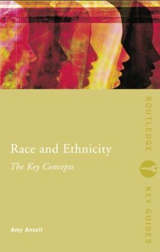 Race and Ethnicity: The Key Concepts (Routledge Key Guides)