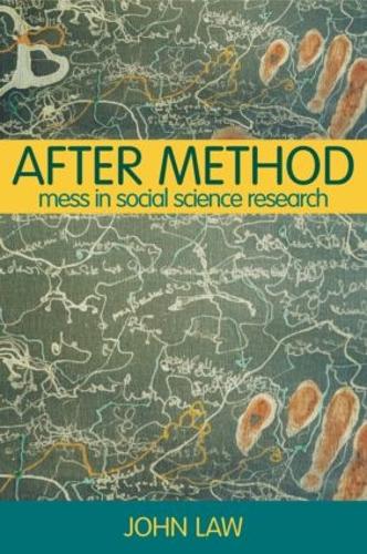 After Method: Mess in Social Science Research (International Library of Sociology)