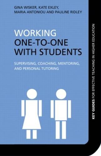 Working One-to-One with Students: Supervising, Coaching, Mentoring, and Personal Tutoring (Key Guides for Effective Teaching in Higher Education)