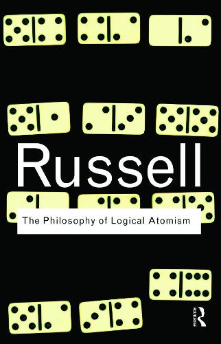 The Philosophy of Logical Atomism (Routledge Classics)