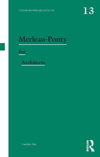 Merleau-Ponty for Architects (Thinkers for Architects)