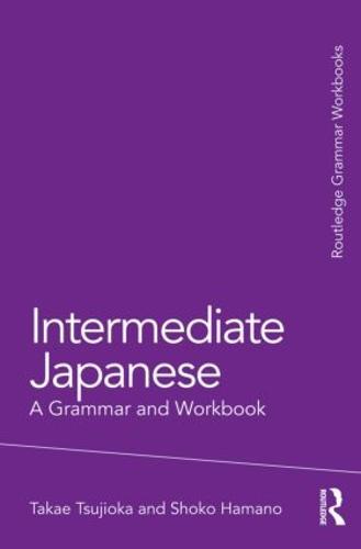 Intermediate Japanese: A Grammar and Workbook (Routledge Grammar Workbooks)