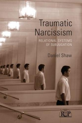Traumatic Narcissism: Relational Systems of Subjugation (Relational Perspectives Book Series)