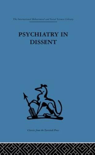 Psychiatry in Dissent: Controversial issues in thought and practice second edition (International Behavioural and Social Sciences Library. Psych)