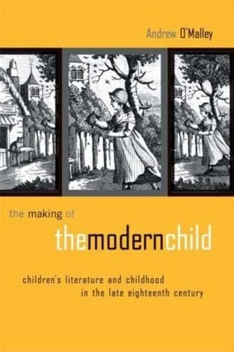 The Making of the Modern Child: Children's Literature in the Late Eighteenth Century (Children's Literature and Culture)