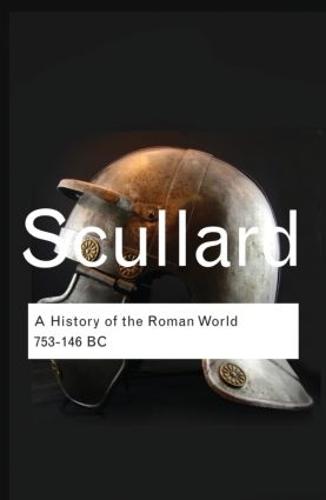 A History of the Roman World: 753 to 146 BC (Routledge Classics)