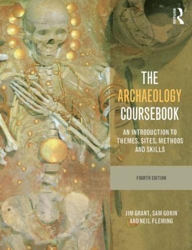 The Archaeology Coursebook: An Introduction to Themes, Sites, Methods and Skills