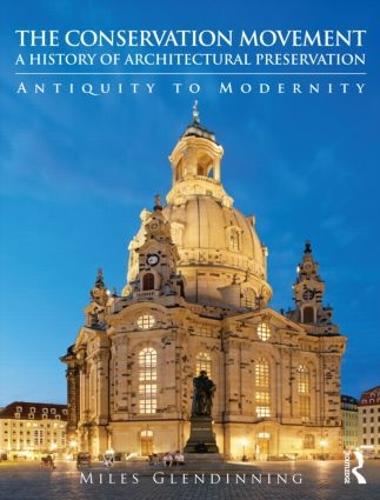 The Conservation Movement: A History of Architectural Preservation: A History of Architectural Preservation: Antiquity to Modernity