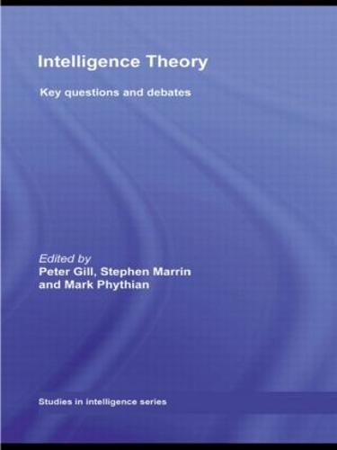 Intelligence Theory: Key Questions and Debates (Studies in Intelligence)