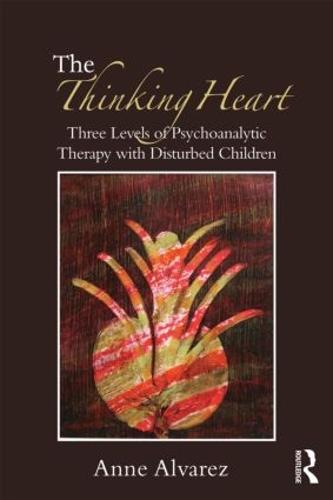 The Thinking Heart: Three levels of psychoanalytic therapy with disturbed children