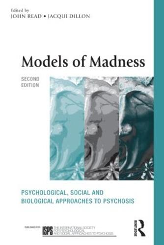 Models of Madness: Psychological, Social and Biological Approaches to Psychosis (International Society for Psychological and Social Approaches  to Psychosis Book Series)