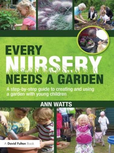 Every Nursery Needs a Garden: A Step-by-step Guide to Creating and Using a Garden with Young Children (David Fulton Books)