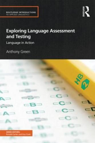 Exploring Language Assessment and Testing: Language in Action (Routledge Introductions to Applied Linguistics)