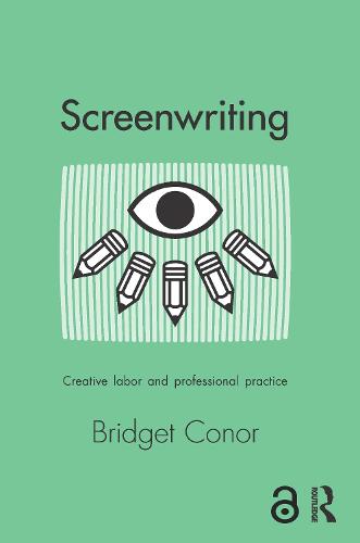 Screenwriting: Creative Labor and Professional Practice