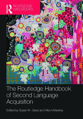 The Routledge Handbook of Second Language Acquisition (Routledge Handbooks in Applied Linguistics)