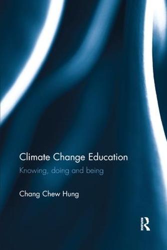 Climate Change Education: Knowing, doing and being (Routledge Research in Education)
