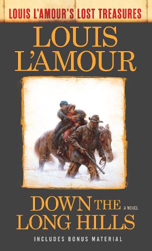 Down the Long Hills: Unfinished Manuscripts, Mysterious Stories, and Lost Notes from One of the World's Most Popular Novelists (Louis L'Amour's Lost Treasures)