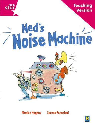 Rigby Star Guided Reading Pink Level: Ned's Noise Machine Teaching Version