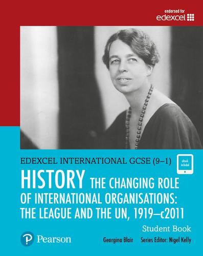 Edexcel International GCSE (9-1) History The Changing Role of International Organisations: the League and the UN, 1919-2011 Student Book