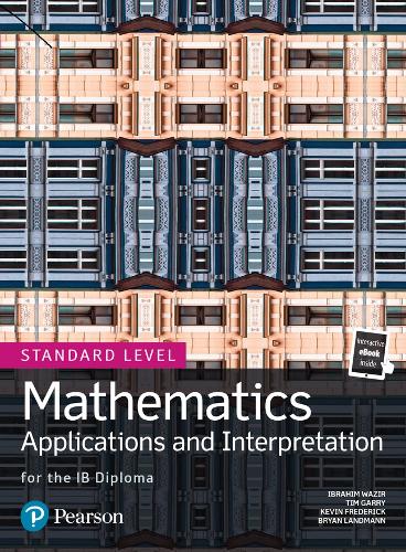 Mathematics Applications and Interpretation for the IB Diploma Standard Level (Pearson International Baccalaureate Diploma: International Editions)