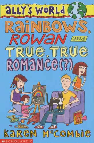 Rainbows, Rowan and True, True Romance(?) (Ally's World)