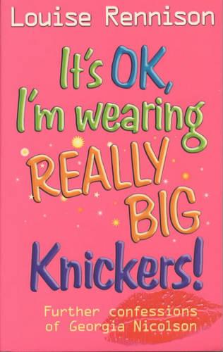 It's OK, I'm Wearing Really Big Knickers! (Further Confessions of Georgia Nicolson)