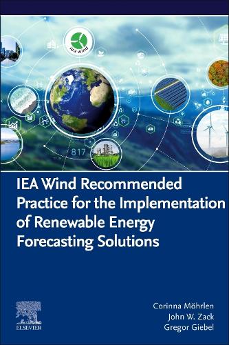 IEA Wind Recommended Practice for the Implementation of Renewable Energy Forecasting Solutions (Wind Energy Engineering)