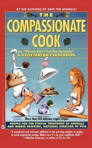 The Compassionate Cook Or, 'please Don't Eat the Animals!': A Vegetarian Cookbook