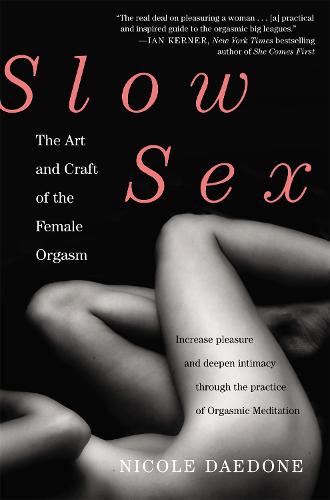 Slow Sex The Art and Craft of the Female Orgasm by Daedone, Nicole ( Author ) ON Jul-05-2012, Paperback