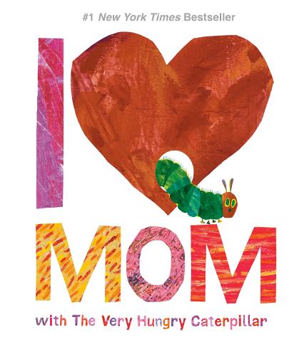 I Love Mom with the Very Hungry Caterpillar (World of Eric Carle)