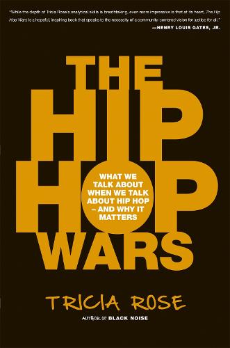 The Hip-Hop Wars: What We Talk About When We Talk About Hip-hop and Why It Matters