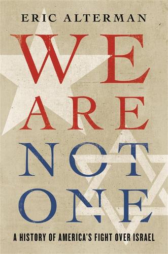 We Are Not One: A History of America�s Fight Over Israel