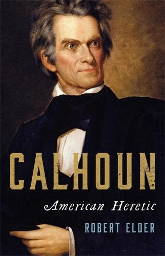 Calhoun: American Heretic