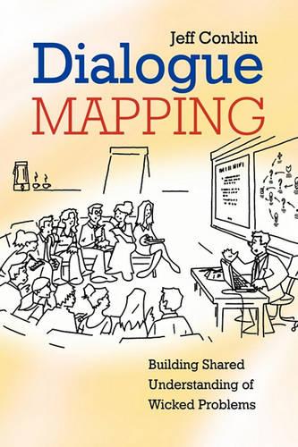 Dialogue Mapping: Building Shared Understanding of Wicked Problems