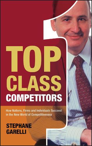 Top Class Competitors: How Nations, Firms and Individuals Succeed in the New World of Competitiveness