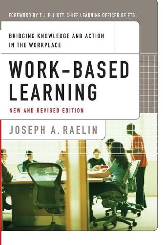 Work-Based Learning: Bridging Knowledge and Action in the Workplace