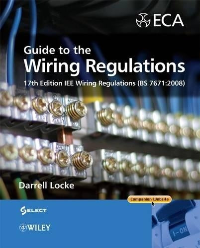 Guide to the Wiring Regulations: 17th Edition IEE Wiring Regulations (BS 7671:2008) (Guide to the Wiring Regulations: IEE Wiring Regulations (BS 7671:2008))