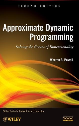 Approximate Dynamic Programming: Solving the Curses of Dimensionality (Wiley Series in Probability and Statistics)