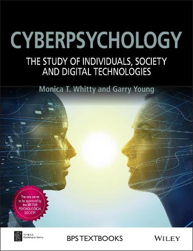 Cyberpsychology: The Study of Individuals, Society and Digital Technologies (BPS Textbooks in Psychology)