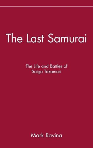 The Last Samurai: The Life and Battles of Saigo Takamori (History)