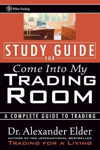 Come into My Trading Room: Study Guide: A Complete Guide to Trading (Wiley Trading Advantage)