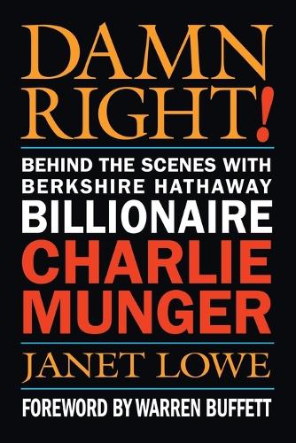 Damn Right!: Behind the Scenes with Berkshire Hathaway Billionaire Charlie Munger