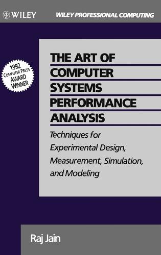 The Art of Comp Systems Perform Analysis: Techniques for Experimental Design, Measurement, Simulation, and Modeling (Wiley Professional Computing)
