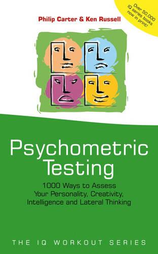 Psychometric Testing: 1000 Ways to Assess Your Personality, Creativity, Intelligence and Lateral Thinking (The IQ Workout Series)