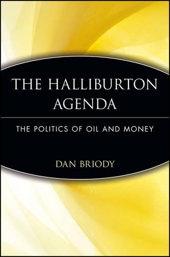 The Halliburton Agenda: The Politics of Oil and Money: The Politics of Oil and Money