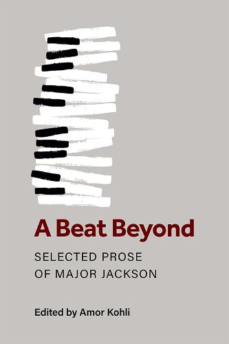 A Beat Beyond: The Selected Prose of Major Jackson (Poets On Poetry)